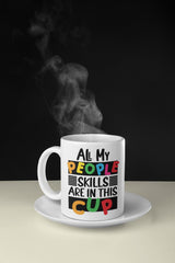 All My People Skills are in This Cup - Funny Coffee Mug - Gift for Her - Funny Coffee Cup Gift