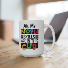 All My People Skills are in This Cup - Funny Coffee Mug - Gift for Her - Funny Coffee Cup Gift