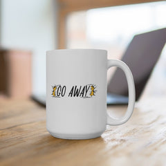 Go Away Funny Mug Office, work life, Coffee lover mug, Work from home, Miserable coffee mug