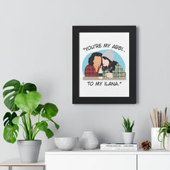 You're the Abbi to my Ilana - You're the Ilana to my Abbi - Broad City TV Show - Best Friends - Color Accent Frame - Framed Vertical Poster