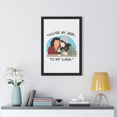 You're the Abbi to my Ilana - You're the Ilana to my Abbi - Broad City TV Show - Best Friends - Color Accent Frame - Framed Vertical Poster